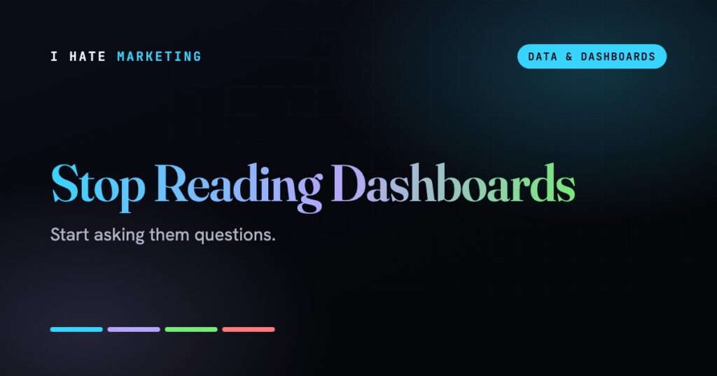 Stop Reading Dashboards. Start Asking Them Questions.