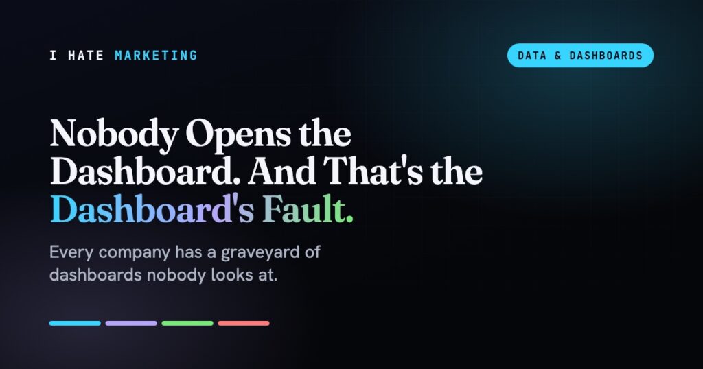 Nobody Opens the Dashboard. And That’s the Dashboard’s Fault.