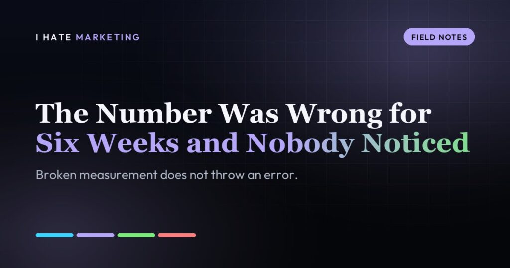The Number Was Wrong for Six Weeks and Nobody Noticed