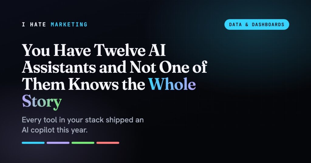 You Have Twelve AI Assistants and Not One of Them Knows the Whole Story