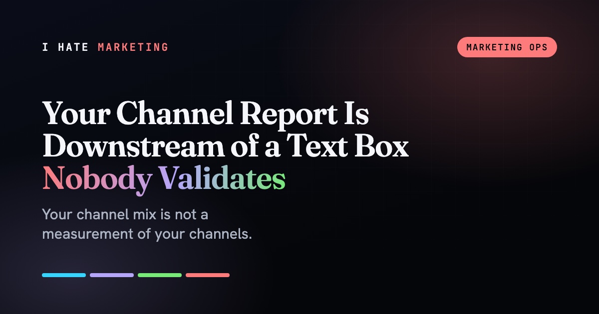 Your Channel Report Is Downstream of a Text Box Nobody Validates