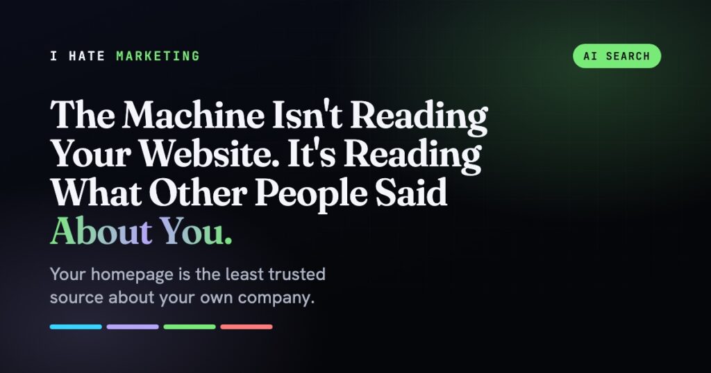 The Machine Isn’t Reading Your Website. It’s Reading What Other People Said About You.