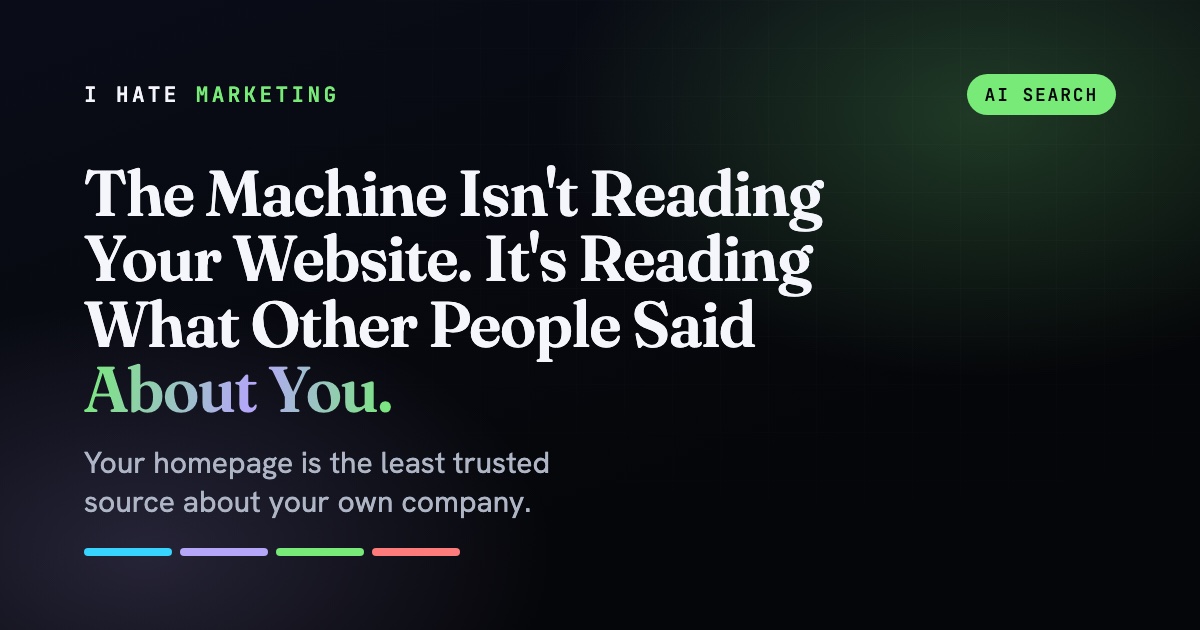 The Machine Isn’t Reading Your Website. It’s Reading What Other People Said About You.